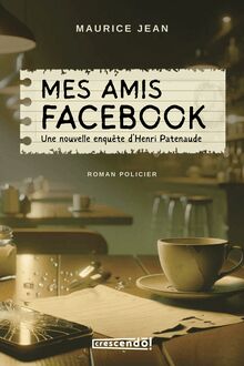 Mes amis Facebook : Une nouvelle enquête d Henri Patenaude