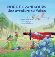 Noé et Grand-Ours : Une aventure au Yukon : Album jeunesse, à partir de 4 ans