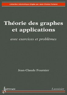 Théorie des graphes et applications, avec exercices et problèmes (Collection Informatique)
