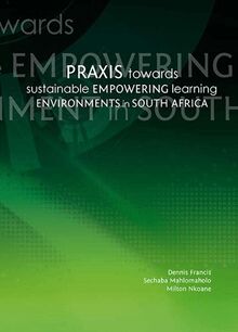 Praxis towards sustainable empowering learning environments in South Africa