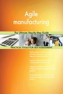Agile manufacturing The Ultimate Step-By-Step Guide