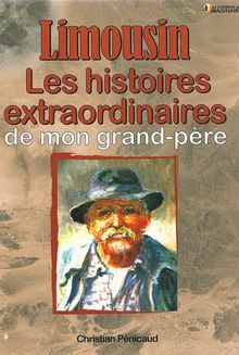 Les histoires extraordinaires de mon grand-père : Limousin