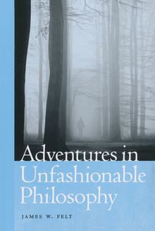 Adventures in Unfashionable Philosophy