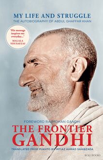 The Frontier Gandhi: My Life and Struggle: The Autobiography of Abdul Ghaffar Khan