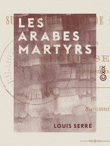 Les Arabes martyrs - Étude sur l insurrection de 1871 en Algérie