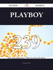 Playboy 239 Success Secrets - 239 Most Asked Questions On Playboy - What You Need To Know