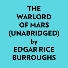 The Warlord Of Mars (Unabridged)