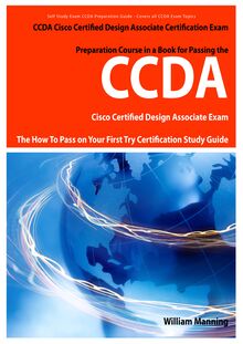 CCDA Cisco Certified Design Associate Exam Preparation Course in a Book for Passing the CCDA Cisco Certified Design Associate Certified Exam - The How To Pass on Your First Try Certification Study Guide