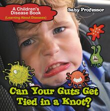 Can Your Guts Get Tied In A Knot? | A Children s Disease Book (Learning About Diseases)