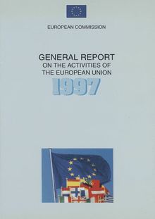 General Report on the Activities of the European Union 1997