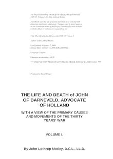 Life and Death of John of Barneveld, Advocate of Holland : with a view of the primary causes and movements of the Thirty Years  War — Complete (1609-15)