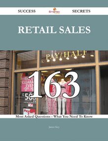retail sales 163 Success Secrets - 163 Most Asked Questions On retail sales - What You Need To Know