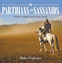 The Parthians and Sassanids | Children s Middle Eastern History Books