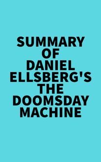 Summary of Daniel Ellsberg s The Doomsday Machine