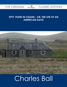 Fifty Years in Chains - Or, the Life of an American Slave - The Original Classic Edition