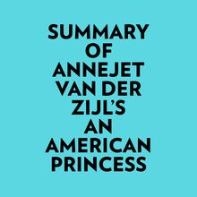 Summary of Annejet Van Der Zijl s An American Princess