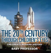 The 20th Century through Children s Eyes | Children s Modern History
