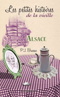 Alsace, les Petites histoires de la Vieille