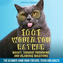 1001 Would You Rather Wacky, Thought Provoking and Hilarious Questions