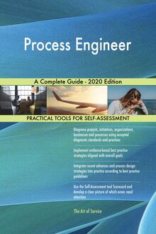 Process Engineer A Complete Guide - 2020 Edition
