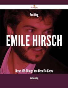Exciting Emile Hirsch News - 109 Things You Need To Know
