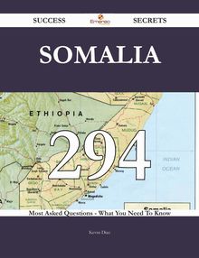 Somalia 294 Success Secrets - 294 Most Asked Questions On Somalia - What You Need To Know
