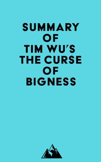 Summary of Tim Wu s The Curse of Bigness