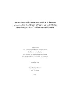 Impedance and electromechanical vibration measured in the organ of Corti up to 50 kHz [Elektronische Ressource] : new insights for cochlear amplification / vorgelegt von Marc Philippe Scherer