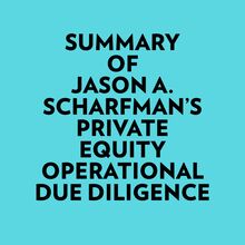 Summary of Jason A. Scharfman s Private Equity Operational Due Diligence