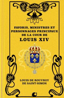 Favoris, Ministres et personnages principaux de la Cour de Louis XIV (Premium Ebook)