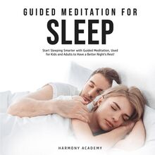 Guided Meditation for Sleep: Start Sleeping Smarter with Guided Meditation, Used for Kids and Adults to Have a Better Night s Rest!