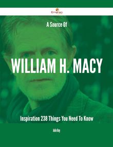 A Source Of William H. Macy Inspiration - 238 Things You Need To Know