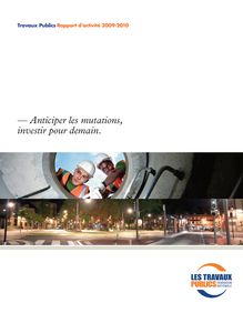 Les travaux publics. Rapport d activité 2009-2010 - Anticiper les mutations, investir pour demain.