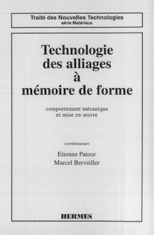 Technologie des alliages à mémoire de forme, comportement mécanique et mise en oeuvre (coll. Traité des nouvelles technologies Série matériaux)