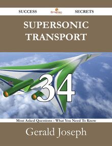 Supersonic transport 34 Success Secrets - 34 Most Asked Questions On Supersonic transport - What You Need To Know