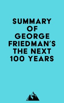 Summary of George Friedman  s The Next 100 Years