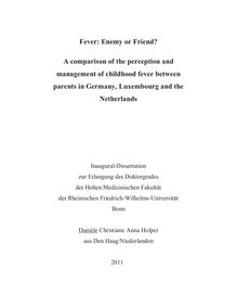 Fever: Enemy or Friend? [Elektronische Ressource] : a comparison of the perception and management of childhood fever between parents in Germany, Luxembourg and the Netherlands / Danièle Christiane Anna Holper