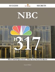NBC 317 Success Secrets - 317 Most Asked Questions On NBC - What You Need To Know