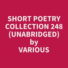 Short Poetry Collection 248 (Unabridged)