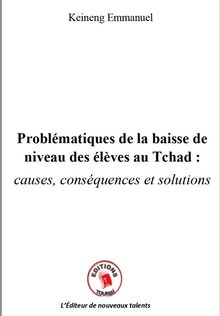 Problématiques de la baisse de niveau des élèves au Tchad : causes, conséquences et solutions