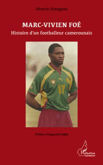 Marc-Vivien Foé. Histoire d un footballeur camerounais