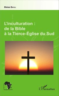 L inculturation : de la Bible à la Tierce-Église du Sud