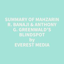 Summary of Mahzarin R. Banaji & Anthony G. Greenwald s Blindspot