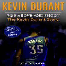 Kevin Durant: Rise Above And Shoot, The Kevin Durant Story