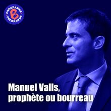 Manuel Valls, prophète ou bourreau