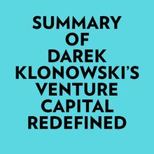 Summary of Darek Klonowski s Venture Capital Redefined