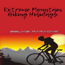 Extreme Mountain Biking Holidays