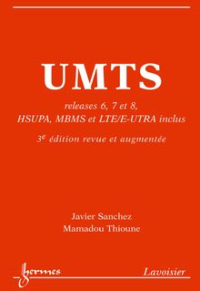 UMTS releases 6 7 et 8 HSUPA MBMS et LTE/E-UTRA inclus (3° Éd. revue et augmentée)