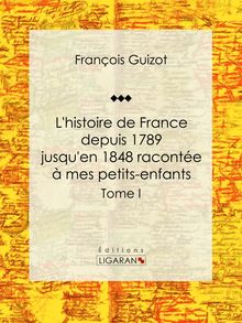 L histoire de France depuis 1789 jusqu en 1848 racontée à mes petits-enfants