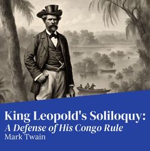King Leopold s Soliloquy: A Defense of His Congo Rule